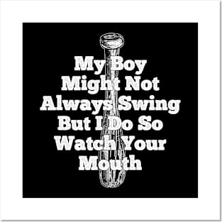 My Boy Might Not Always Swing But I Do So Watch Your Mouth Posters and Art